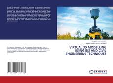 Bookcover of VIRTUAL 3D MODELLING USING GIS AND CIVIL ENGINEERING TECHNIQUES