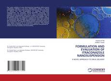 FORMULATION AND EVALUATION OF ITRACONAZOLE NANOSUSPENSION kitap kapağı
