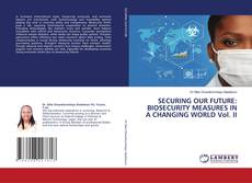 Bookcover of SECURING OUR FUTURE: BIOSECURITY MEASURES IN A CHANGING WORLD Vol. II