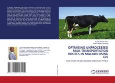 Bookcover of OPTMISING UNPROCESSED MILK TRANSPORTATION ROUTES IN MALAWI USING GIS