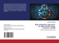 Risk mitigation approach to cyber threat using ai-driven models的封面