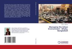 Portada del libro de Managing the Urban Environment - Dhaka, Bangladesh