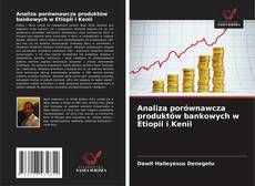 Обложка Analiza porównawcza produktów bankowych w Etiopii i Kenii