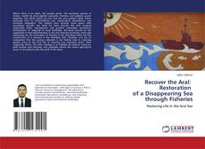 Bookcover of Recover the Aral: Restoration of a Disappearing Sea through Fisheries