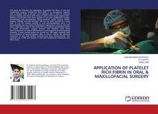 Copertina di APPLICATION OF PLATELET RICH FIBRIN IN ORAL & MAXILLOFACIAL SURGERY