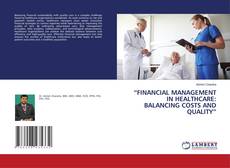 Copertina di “FINANCIAL MANAGEMENT IN HEALTHCARE: BALANCING COSTS AND QUALITY”