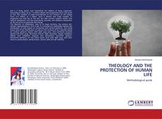 THEOLOGY AND THE PROTECTION OF HUMAN LIFE kitap kapağı