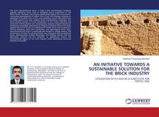 Bookcover of AN INITIATIVE TOWARDS A SUSTAINABLE SOLUTION FOR THE BRICK INDUSTRY