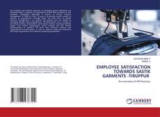 EMPLOYEE SATISFACTION TOWARDS SASTIK GARMENTS -TIRUPPUR kitap kapağı