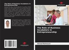 Bookcover of The Role of Business Incubators in Entrepreneurship