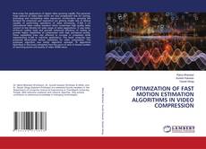 Bookcover of OPTIMIZATION OF FAST MOTION ESTIMATION ALGORITHMS IN VIDEO COMPRESSION