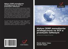 Bookcover of Wpływ CKMP menedżerów strategicznych na SCP w przemyśle naftowym