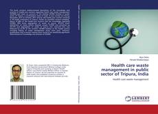 Capa do livro de Health care waste management in public sector of Tripura, India 