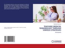Portada del libro de TEACHING MEDICAL TERMINOLOGY THROUGH VARIOUS STRATEGIES