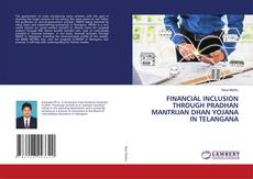 Portada del libro de FINANCIAL INCLUSION THROUGH PRADHAN MANTRIJAN DHAN YOJANA IN TELANGANA