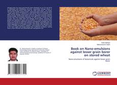 Portada del libro de Book on Nano-emulsions against lesser grain borer on stored wheat
