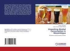 Bookcover of Unpacking Alcohol Consumption in Mozambique