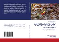 HIGH RESOLUTION AND LOW JITTER FULL CUSTOM ADPLL ARCHITECTURES的封面