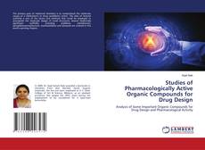 Studies of Pharmacologically Active Organic Compounds for Drug Design的封面