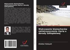 Wykrywanie biomarkerów zanieczyszczenia rtęcią u dorady żółtopłetwej kitap kapağı