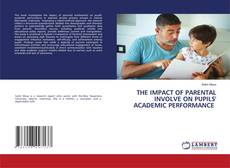 Copertina di THE IMPACT OF PARENTAL INVOLVE ON PUPILS' ACADEMIC PERFORMANCE
