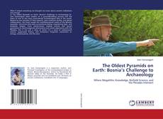 Обложка The Oldest Pyramids on Earth: Bosnia’s Challenge to Archaeology