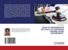 RIGHT TO INFORMATION ACT,2005: IT'S APPROACH TOWARD GOOD GOVERNANCE kitap kapağı