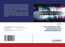 Copertina di THE FUTURE IS TINY-APPLICATIONS OF NANOTECHNOLOGY