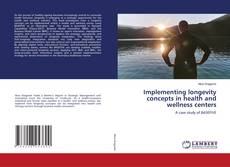Bookcover of Implementing longevity concepts in health and wellness centers