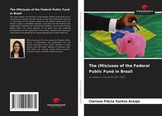 The (Mis)uses of the Federal Public Fund in Brazil的封面