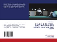 Copertina di ENHANCING INDUSTRIAL PRODCUTIVITY THROUGH METHOD STUDY AND TIME STUDY