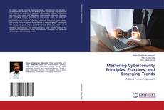 Copertina di Mastering Cybersecurity Principles, Practices, and Emerging Trends