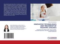 INNOVATIVE TECHNOLOGIES AND TREATMENT OF PEDIATRIC DISEASES的封面