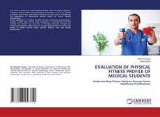 Buchcover von EVALUATION OF PHYSICAL FITNESS PROFILE OF MEDICAL STUDENTS