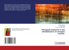 Pterygoid Implants in the rehabilitation of atrophic maxilla的封面