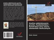 Analiza oddziaływania gruntu, fundamentów i konstrukcji przy użyciu elementów skończonych的封面