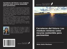 Carreteras del futuro: Los residuos mineros como recurso sostenible para pavimentos的封面