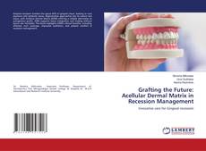 Portada del libro de Grafting the Future: Acellular Dermal Matrix in Recession Management
