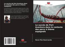 Capa do livro de Le succès de Port Aventura dans le contexte des parcs à thème espagnols 