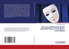 Copertina di The Face Behind the Mask: Selected Plays of G B Shaw. 2nd Edition