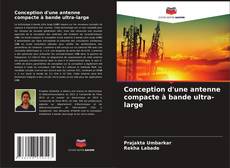 Bookcover of Conception d'une antenne compacte à bande ultra-large