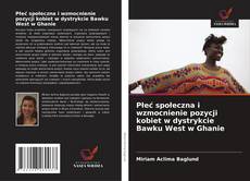 Borítókép a  Płeć społeczna i wzmocnienie pozycji kobiet w dystrykcie Bawku West w Ghanie - hoz