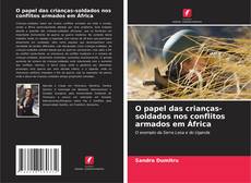 Bookcover of O papel das crianças-soldados nos conflitos armados em África