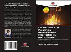 Bookcover of Les tablettes dans l'éducation : émerveillement, stupéfaction ou apprentissage
