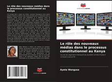 Copertina di Le rôle des nouveaux médias dans le processus constitutionnel au Kenya