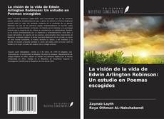 Borítókép a  La visión de la vida de Edwin Arlington Robinson: Un estudio en Poemas escogidos - hoz