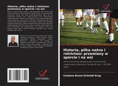 Historia, piłka nożna i rolnictwo: przemiany w sporcie i na wsi的封面