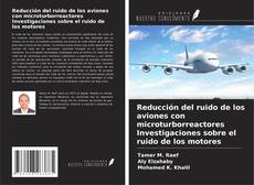 Bookcover of Reducción del ruido de los aviones con microturborreactores Investigaciones sobre el ruido de los motores