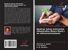 Borítókép a  Reakcja tykwy kolczastej (Momordica dioica Roxb.) na mikrorozmnażanie - hoz