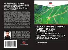 Copertina di ÉVALUATION DE L'IMPACT CLIMATIQUE DES CHANGEMENTS D'UTILISATION ET DE COUVREMENT DES SOLS À SAS NAGAR (Punjab)